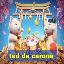 ted da carona